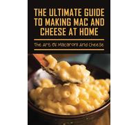 VI Eggins The Ultimate Guide To Making Mac And Cheese At Home (Tascabile)