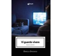 Vi guardo vivere. Dentro lo schermo