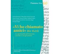 «Vi ho chiamato amici» (Gv 15,15). La spiritualità dell'amicizia con Dio e con gli uomini