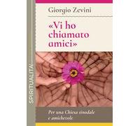 «Vi ho chiamato amici». Per una Chiesa sinodale e amichevole