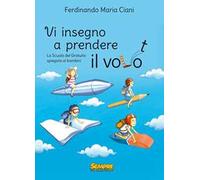 Vi insegno a prendere il volo. La «scuola del gratuito» spiegata ai bambini