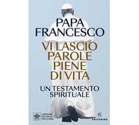 Vi lascio parole piene di vita. Un testamento spirituale