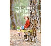 Vi lascio un graffio sul cuore