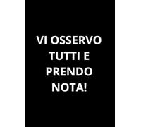 VI OSSERVO TUTTI E PRENDO NOTA!: Taccuino per appunti. Quaderno divertente a righe | Idea regalo per amico, collega, capo, familiare | Idea per Natale, Laurea, Compleanno