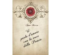 VI PARLO D'AMORE CON LA VOCE DELLA POESIA