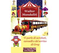 Vi parlo di acrobati, caroselli e del sorriso di Greg - Mandaliti Walter
