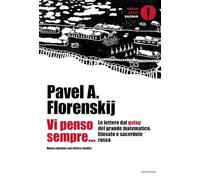 VI PENSO SEMPRE... LE LETTERE DAL GULAG DEL GRANDE MATEMATICO, FILOSOFO E SACERD