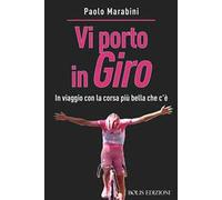 Vi porto in giro. In viaggio con la corsa più bella che c'è