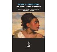 Vi precederanno. Memorie da un racconto senza storia
