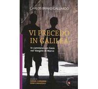 Vi precedo in Galilea. In cammino con Gesù nel Vangelo di Marco