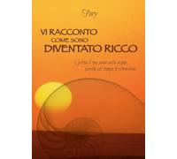 Vi racconto come sono diventato ricco