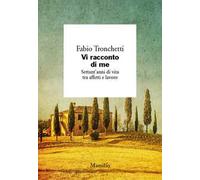 Vi racconto di me. Settant'anni di vita tra affetti e lavoro