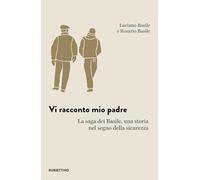 Vi racconto mio padre. La saga dei Basile, una storia nel segno della sicurezza