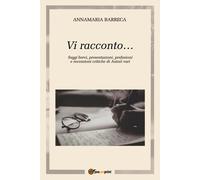 Vi racconto... Saggi brevi, presentazioni, prefazioni e recensioni critiche di a