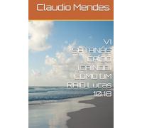 VI SATANÁS CAÍDO (CAINDO) COMO UM RAIO Lucas 10:18
