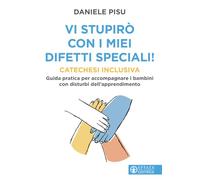 Vi stupirò con i miei difetti speciali! Catechesi inclusiva. Guida pratica per accompagnare i bambini con disturbi dell'apprendimento