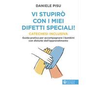 Vi stupirò con i miei difetti speciali! Catechesi inclusiva. Guida pratica per accompagnare i bambini con disturbi dell'apprendimento