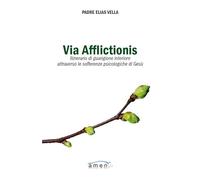 Via afflictionis. Itinerario di guarigione interiore attraverso le sofferenze psicologiche di Gesù