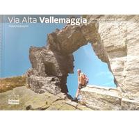 Via Alta. Vallemaggia. Dal lago alle nuvole e ritorno. Von see zu den wolken und zuruck.