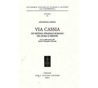 Via Cassia. Un sistema stradale romano tra Roma e Firenze