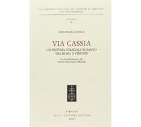Via Cassia. Un sistema stradale romano tra Roma e Firenze