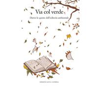 Via col verde. Dietro le quinte dell'editoria ambientale - AA.VV.