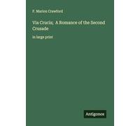 Via Crucis; A Romance of the Second Crusade: in large print