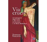 Via Crucis. Accompagnati dagli occhi e dal cuore di Giovanni e di Maria Maddalena