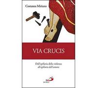 Via Crucis. Dall'epifania della violenza all'epifania dell'amore