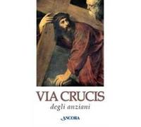 Via crucis degli anziani. Ediz. a caratteri grandi