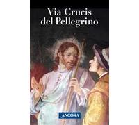 Via Crucis del pellegrino. Meditazioni con papa Francesco
