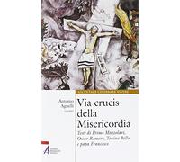 Via Crucis della misericordia. Testi di Primo Mazzolari, Oscar Romero, Tonino Bello e papa Francesco