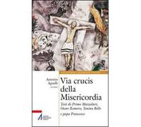 Via Crucis della misericordia. Testi di Primo Mazzolari, Oscar Romero, Tonino Bello e papa Francesco