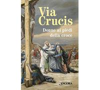 Via Crucis. Donne ai piedi della croce