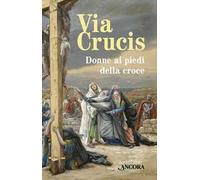 Via Crucis. Donne ai piedi della croce