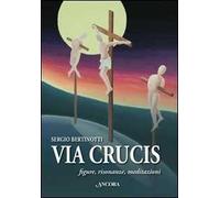 Via Crucis. Figure, risonanze, meditazioni. Ediz. illustrata