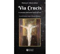 Via Crucis. Il cammino dell'uomo verso la luce