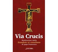 Via Crucis. Meditazioni dalla «Gaudete et exsultate»