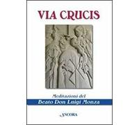 Via crucis. Meditazioni del beato don Luigi Monza