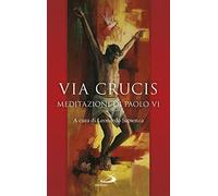 Via Crucis. Meditazioni di Paolo VI