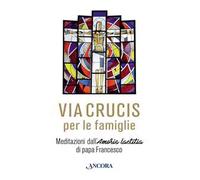 Via Crucis. Meditazioni di papa Francesco per le famiglie