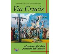 Via Crucis. Passione di Cristo passione dell’uomo