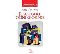 Via Crucis. Risorgere ogni giorno