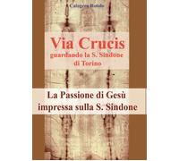 Via Crucis sindonica di Rotolo Calogero, 2017, Youcanprint