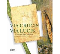 Via crucis via lucis. Un'opera di Marie Malherbe. Ediz. illustrata
