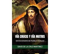 VÍA CRUCIS Y VÍA MATRIS: DEVOCIONARIO DE PUEBLO HIDALGO