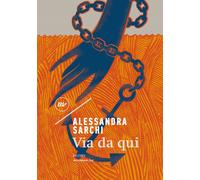 VIA DA QUI - Sarchi Alessandra - 2022 - Minimum Fax