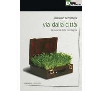 Via dalla città. La rivincita della montagna [Paperback] [Jan 26, 2017] Demattei