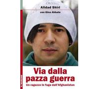 Via dalla pazza guerra. Un ragazzo in fuga dall'Afghanistan