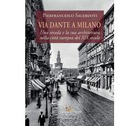 Via Dante a Milano. Una strada e la sua architettura nella città europea del XIX secolo